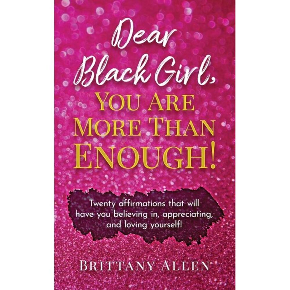 Dear Black Girl, You Are More Than Enough! -- Brittany Allen